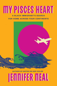 My Pisces Heart (A Black Immigrant's Search for Home Across Four Continents) by Jennifer Neal, 9781646221844