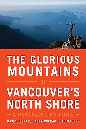 The Glorious Mountains of Vancouver's North Shore (A Peakbagger's Guide) by David Crerar, Harry Crerar, Bill Maurer, 9781771602419