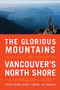 The Glorious Mountains of Vancouver's North Shore (A Peakbagger's Guide) by David Crerar, Harry Crerar, Bill Maurer, 9781771602419