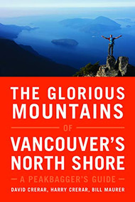 The Glorious Mountains of Vancouver's North Shore (A Peakbagger's Guide) by David Crerar, Harry Crerar, Bill Maurer, 9781771602419