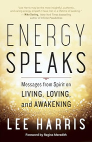 Energy Speaks (Messages from Spirit on Living, Loving, and Awakening) by Lee Harris, Regina Meredith, 9781608685950