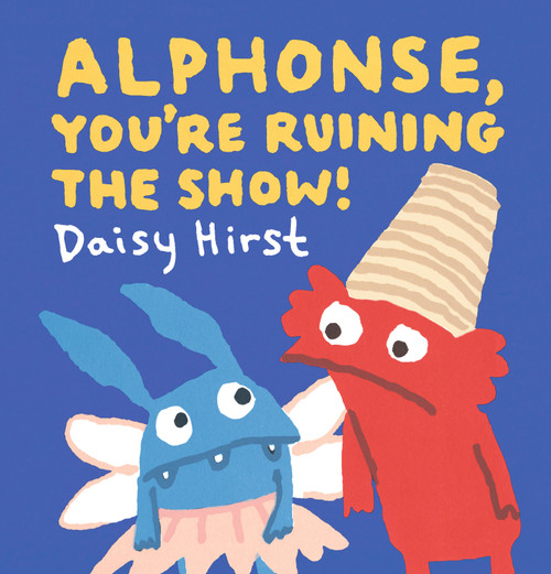 Alphonse, You're Ruining the Show! by Daisy Hirst, Daisy Hirst, 9781536238891