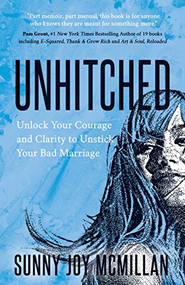 Unhitched (Unlock Your Courage and Clarity to Unstick Your Bad Marriage) by Sunny Joy McMillan, 9781642790375