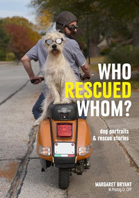 Who Rescued Whom (Dogs Portraits & Rescue Stories) by Margaret Bryant, 9781682033845