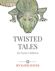 Twisted Tales For Tacky Children by Katie Hayes, 9781947848955