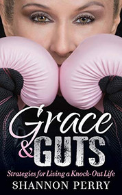 Grace and Guts (Strategies for Living a Knock-Out Life) by Shannon Perry, 9781642790450