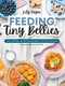 Feeding Tiny Bellies (Over 100 Baby-Led Weaning, Toddler, and Family Recipes: A Cookbook) by Lily Payen, Min Kwon, 9780744097948
