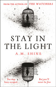 Stay in the Light (the chilling sequel to hit horror novel THE WATCHERS) - 9781804547939 by A.M. Shine, 9781804547939