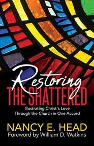Restoring the Shattered (Illustrating Christ's Love Through the Church in One Accord) by Nancy E. Head, William D. Watkins, 9781642790498