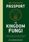 Dr. Fun Guy's Passport to Kingdom Fungi (A Scientist's Guide to the Wild and Wonderful World of Mushrooms, Molds, and More) by Dr. Gordon Walker, Eugenia Bone, 9781984861795