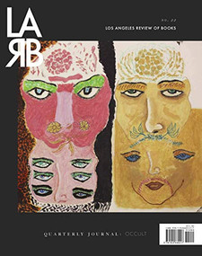 Los Angeles Review of Books Quarterly Journal: The Occult Issue (No. 22, Spring 2019) by Tom Lutz, 9781940660417