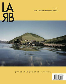 Los Angeles Review of Books: Catharsis Issue (No. 25, Winter 2020) by Tom Lutz, 9781940660448