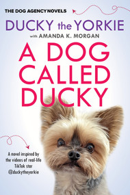 A Dog Called Ducky by Ducky the Yorkie, Amanda K. Morgan, 9781496750600
