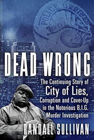 Dead Wrong (The Continuing Story of City of Lies, Corruption and Cover-Up in the Notorious BIG Murder Investigation) - 9780802148346 by Randall Sullivan, 9780802148346