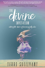 The Divine Invitation (Entering the Dance of Becoming Fully Alive) - 9781642790672 by Terri Sullivant, 9781642790672