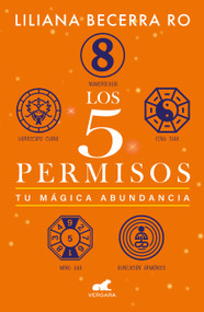 Los 5 permisos: Tu mágica abundancia / The 5 Consents. Your Magical Abundance (Spanish Edition) by Liliana Becerra Ro, 9786287640061