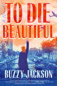 To Die Beautiful (A Novel) - 9780593187234 by Buzzy Jackson, 9780593187234