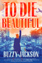 To Die Beautiful (A Novel) - 9780593187234 by Buzzy Jackson, 9780593187234