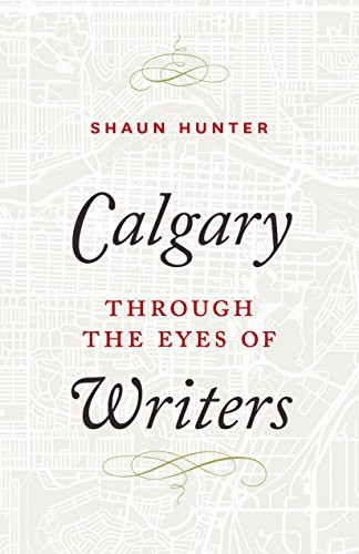 Calgary through the Eyes of Writers by Shaun Hunter, 9781771602730