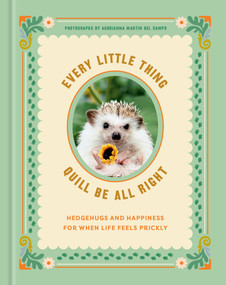 Every Little Thing Quill Be All Right (Hedgehugs and Happiness for When Life Feels Prickly: Positive Affirmations) by Ink & Willow, Audrianna Martin Del Campo, 9780593582190