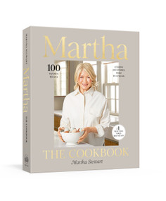 Martha: The Cookbook (100 Favorite Recipes, with Lessons and Stories from My Kitchen) by Martha Stewart, 9780593139202