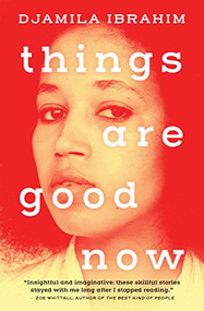 Things Are Good Now by Djamila Ibrahim, 9781487001889