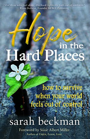 Hope in the Hard Places (How to Survive When Your World Feels Out of Control) by Sarah Beckman, Susie Albert Miller, 9781642791037