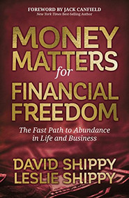 Money Matters for Financial Freedom (The Fast Path to Abundance in Life and Business) by David Shippy, Leslie Shippy, 9781642790894