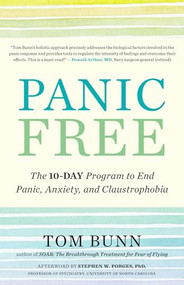 Panic Free (The 10-Day Program to End Panic, Anxiety, and Claustrophobia) by Tom Bunn, Stephen W. Porges, PhD, 9781608686056