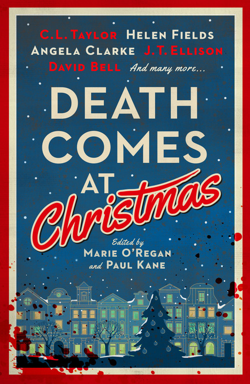 Death Comes at Christmas by Marie O'Regan, Paul Kane, C.L. Taylor, J. T. Ellison, David Bell, Sarah Hilary, Claire McGowan, Fiona Cummins, Angela Clarke, Alexandra Benedict, Susi Holliday, Tina Baker, Sam Carrington, Liz Mistry, Tom Mead, 9781803369419