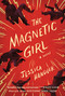 The Magnetic Girl (A Novel) - 9781938235740 by Jessica Handler, 9781938235740
