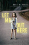 Let Me Out Here: Stories by Emily W. Pease, 9781938235504
