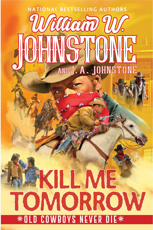 Kill Me Tomorrow by William W. Johnstone, J.A. Johnstone, 9781496746122