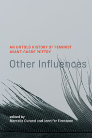 Other Influences (An Untold History of Feminist Avant-Garde Poetry) by Marcella Durand, Jennifer Firestone, 9780262049283