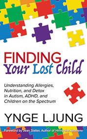 Finding Your Lost Child (Understanding Allergies, Nutrition, and Detox in Autism and Children on the Spectrum) by Ynge Ljung, 9781642791440