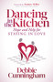 Dancing in the Kitchen (Hope and Help For Staying in Love) by Debbie Cunningham, Joanne Miller, 9781642791211