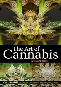 The Art of Cannabis (A Visual Tour) by Chris LaPrise, 9781682034002