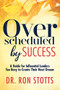 Overscheduled by Success (A Guide for Influential Leaders Too Busyto Create Their Next Dream) - 9781642791778 by Dr. Ron Stotts, 9781642791778