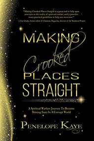 Making Crooked Places Straight (A Spiritual Warfare Journey to Become Shining Stars in a Corrupt World) by Penelope Kaye, 9781642791938