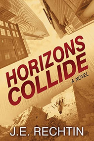 Horizons Collide (A Novel) by J.E. Rechtin, 9781642792003