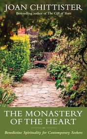 The Monastery of the Heart (Benedictine Spirituality for Contemporary Seekers) by Joan Chittister, 9781629190204