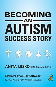 Becoming an Autism Success Story (Anita Lesko) by Anita Lesko, Dr. Tony Attwood, Dr. Temple Grandin, 9781941765975