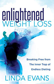 Enlightened Weight Loss (Breaking Free from The Inner Trap of Endless Dieting) by Linda Evans, 9781642792126