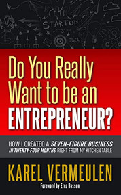 Do You Really Want to be an Entrepreneur? (How I Created a Seven-figure Business in Twenty-four Months Right from my Kitchen Table) by Karel Vermeulen, Erna Basson, 9781642792188