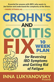 Crohn's and Colitis Fix (10 Week Plan for Reversing IBD Symptoms and Getting Rid of Fatigue) by Inna Lukyanovsky, PharmD, 9781642792263