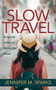Slow Travel (Escape the Grind and Explore the World) by Jennifer M. Sparks, 9781642792287