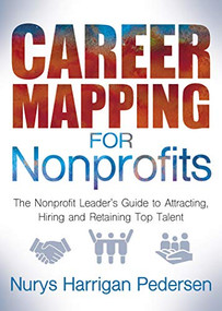 Career Mapping for Nonprofits (The Nonprofits Leader's Guide to Attracting, Hiring, and Retaining Top Talent) by Nurys Harrigan-Pedersen, 9781642792430