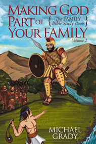 Making God Part of Your Family (The Family Bible Study Book Volume 2) by Michael Grady, 9781642792492
