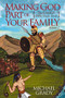 Making God Part of Your Family (The Family Bible Study Book Volume 2) by Michael Grady, 9781642792492