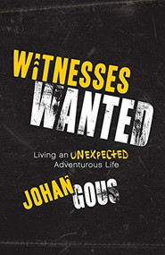 Witnesses Wanted (Living an Unexpected Adventurous Life) by Johan Gous, 9781642792560